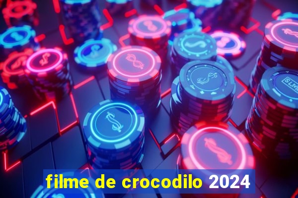 filme de crocodilo 2024
